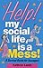 Help! My Social Life Is a Mess: A Survival Guide for Teenagers (Help! Books)