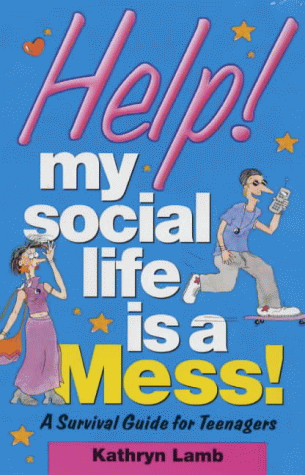 Help! My Social Life Is a Mess: A Survival Guide for Teenagers (Help! Books)