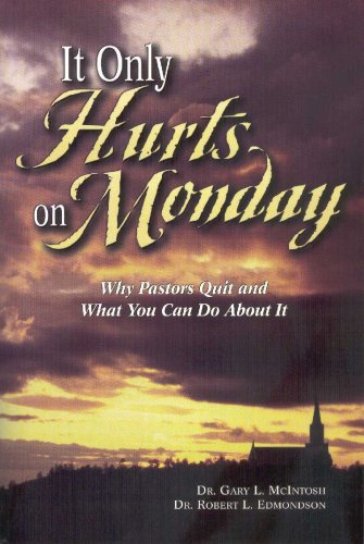 It Only Hurts on Monday: Why Pastors Quit and What You Can Do about It (Paperback)