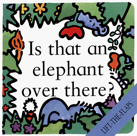 Is That an Elephant over There!: Lift-The-Flaps (Lift-The-Flaps (Levinson Children's Books).)