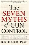The Seven Myths of Gun Control by Richard Poe The Seven Myths of Gun Control by Richard Poe