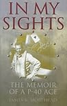 In My Sights: The Memoir of a P-40 Ace