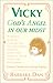 Vicky: God's Angel in Our M...