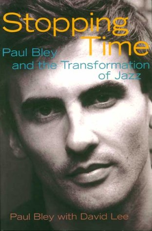 Stopping Time: Paul Bley and the Transformation of Jazz (Paperback)