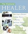 The Weekend Healer: More Than a Dozen 3-Day Plans to Relax, Relieve Stress, and Re-Energize