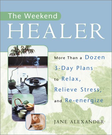 The Weekend Healer: More Than a Dozen 3-Day Plans to Relax, Relieve Stress, and Re-Energize (Paperback)
