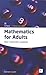 Mathematics for Adults: Basic Mathematics Explained (In-focus - a Studymates Series)