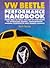 VW Beetle Performance Handbook: From Mild to Wild: the Step-by-step Guide to Upgrading Engine, Transmission, Suspension and Brakes