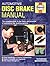 Automotive Disc Brake Manual: Produced in Collaboration With Brembo Spa : The Complete Guide to the Theory and Practice of Automative Disc Braking Systems (Techbook Series)