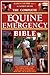 The Complete Equine Emergency Bible: The Comprehensive Guide To Coping With Every Horse-Related Emergency From First Aid To Road Safety