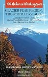 One Hundred Hikes in Washington's North Cascades Glacier Peak Region