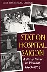 Station Hospital Saigon: A Navy Nurse in Vietnam, 1963-1964 Station Hospital Saigon: A Navy Nurse in Vietnam, 1963-1964