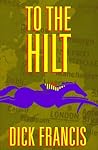 To the Hilt by Dick Francis To the Hilt by Dick Francis