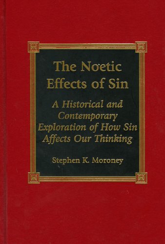 The Noetic Effects of Sin: A Historical and Contemporary Exploration of How Sin Affects Our Thinking (Hardcover)