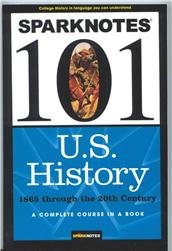 U.S. History: 1865 through the 20th Century (SparkNotes 101)