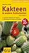 Kakteen und andere Sukkulenten von A bis Z: Exotische Vielfalt für Ihr Zuhause. Pflanzideen für drinnen und drauÃŸen. Ãœber 200 Arten (Der groÃŸe GU Kompass)