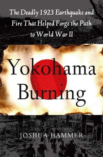 Yokohama Burning: The Deadly 1923 Earthquake and Fire that Helped Forge the Path to World War II (Hardcover)