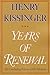Years of Renewal by Henry Kissinger