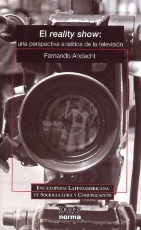 El Reality Show: Una Perspectiva Analitica de La Television (Enciclopedia Latinoamericana de Sociocultura y Comunicacion) (Spanish Edition)