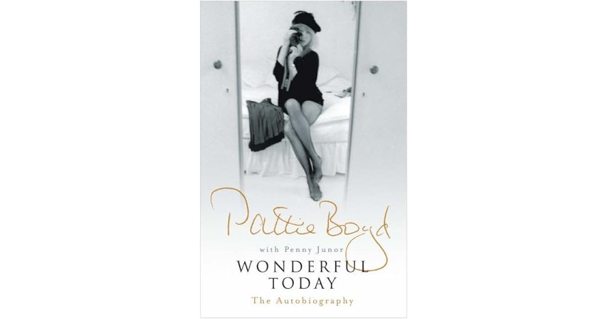 Wonderful Today: The Autobiography of Pattie Boyd by Pattie Boyd