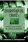 Environmental Choices: Policy Responses to Green Demands Environmental Choices: Policy Responses to Green Demands