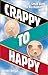 Crappy to Happy by Randy Peyser