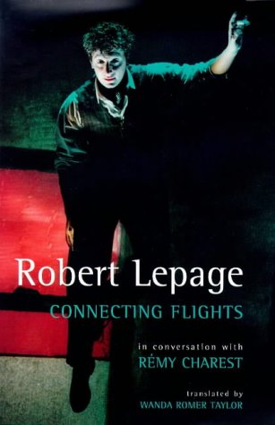 Robert Lepage: Connecting Flights (Biography and Autobiography)