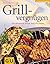 Grillvergnügen[Neue Rezepte Für Fleisch, Fisch Und Gemüse]