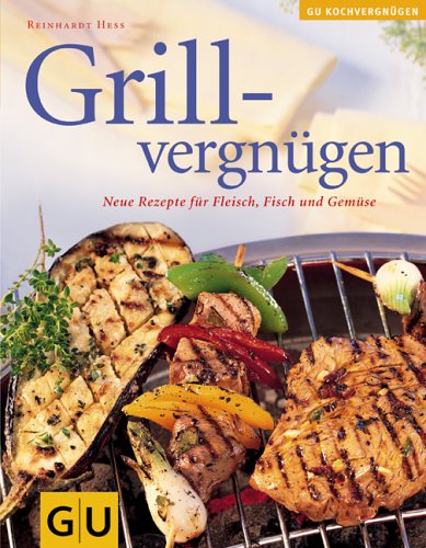Grillvergnügen[Neue Rezepte Für Fleisch, Fisch Und Gemüse] (Hardcover)