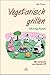 Vegetarisch grillen. Vollwertige Rezepte