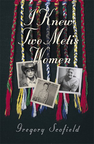 I Knew Two Metis Women: The Lives of Dorothy Scofield and Georgina Houle Young (Paperback)