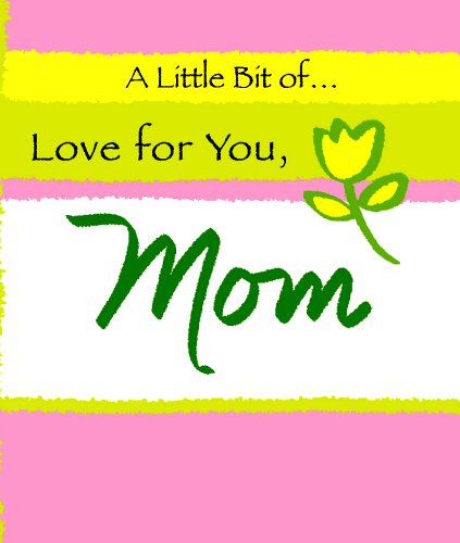 A LITTLE BIT OF LOVE FOR YOU, MOM (A Little Bit of Series)