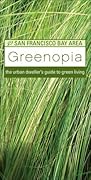Greenopia: The Urban Dweller's Guide to Green Living - San Francisco Bay Area