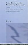 Social Capital and the Transition to Democracy (Routledge Studies of Societies in Transition)