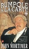 Rumpole a La Carte by John Mortimer