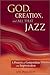 God, Creation, and All That Jazz: A Process of Composition and Improvisation