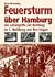 Feuersturm über Hamburg. Die Luftangriffe auf Hamburg im 2. Weltkrieg und ihre Folgen.
