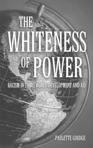 The Whiteness of Power: Racism in Third World Development and Aid (Paperback)