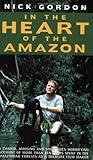 In the Heart of the Amazon by Nick Gordon