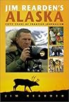 Jim Rearden's Alaska: Fifty Years of Frontier Adventure