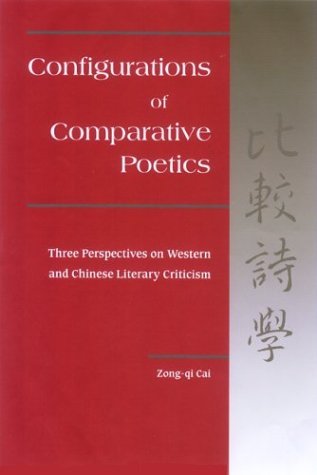 Configurations of Comparative Poetics: Three Perspectives on Western and Chinese Literary Criticism (Hardcover)