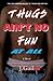 Thugs Ain't No Fun at All by J. Gail Thugs Ain't No Fun at All by J. Gail