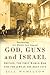 God, Guns & Israel: Britain, The First World War And The Jews In The Holy Land