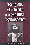 Religious Authority in the Spanish Renaissance (The Johns Hopkins University Studies in Historical and Political Science)