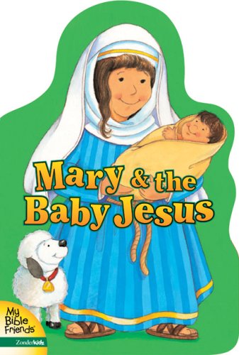 Mary and the Baby Jesus (My Bible Friends)
