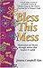 Bless This Mess: Motivation for Moms Through Stories That Inspire and Uplift