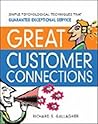 Great Customer Connections: Simple Psychological Techniques That Guarantee Exceptional Service Great Customer Connections: Simple Psychological Techniques That Guarantee Exceptional Service