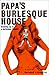 Papa's Burlesque House: Growing Up in a Burlesque Theater