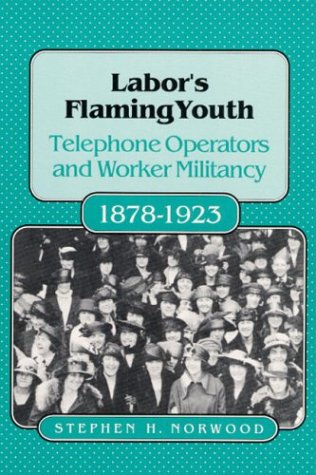 Labor's Flaming Youth: Telephone Operators and Worker Militancy, 1878-1923 (Paperback)