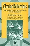 Circular Reflections: Selected Papers on Group Analysis and Psychoanalysis (International Library of Group Analysis) Circular Reflections: Selected Papers on Group Analysis and Psychoanalysis (International Library of Group Analysis)